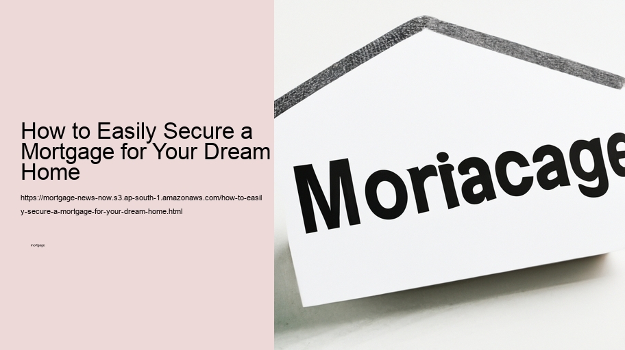 How to Easily Secure a Mortgage for Your Dream Home 