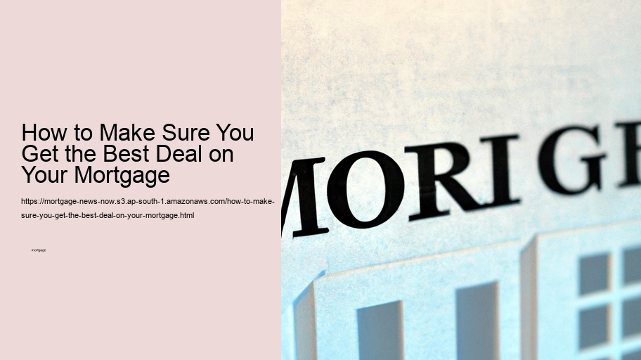 How to Make Sure You Get the Best Deal on Your Mortgage 