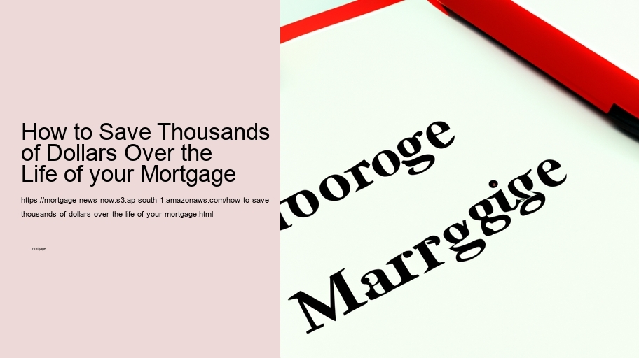 How to Save Thousands of Dollars Over the Life of your Mortgage