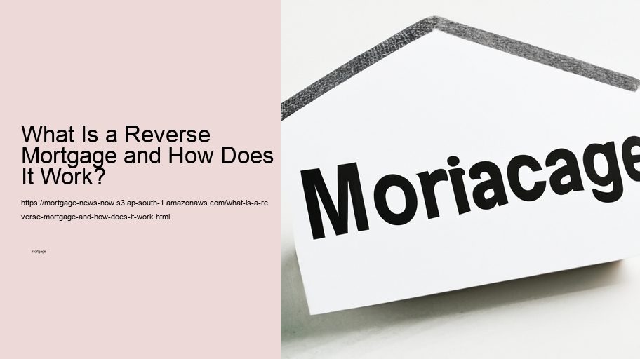 What Is a Reverse Mortgage and How Does It Work? 